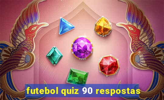 futebol quiz 90 respostas